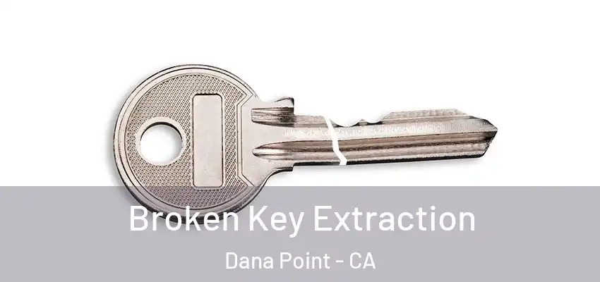 Broken Key Extraction Dana Point - CA