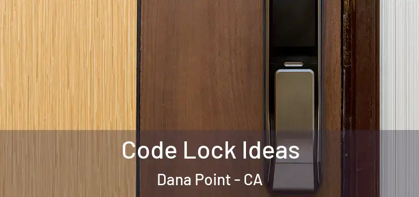  Code Lock Ideas Dana Point - CA