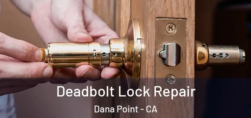  Deadbolt Lock Repair Dana Point - CA