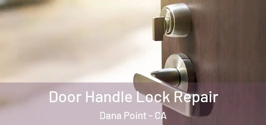  Door Handle Lock Repair Dana Point - CA