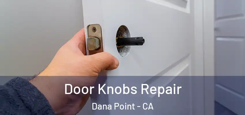  Door Knobs Repair Dana Point - CA