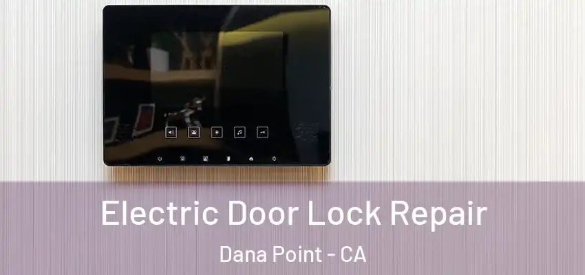  Electric Door Lock Repair Dana Point - CA