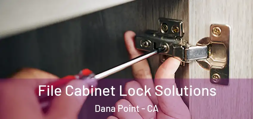  File Cabinet Lock Solutions Dana Point - CA