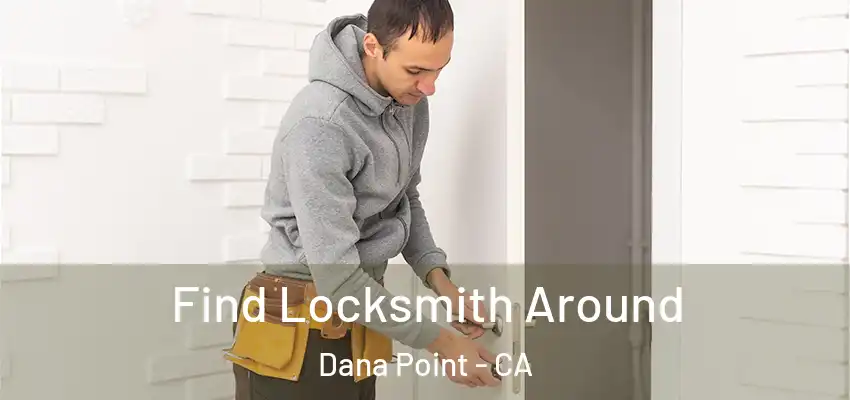  Find Locksmith Around Dana Point - CA