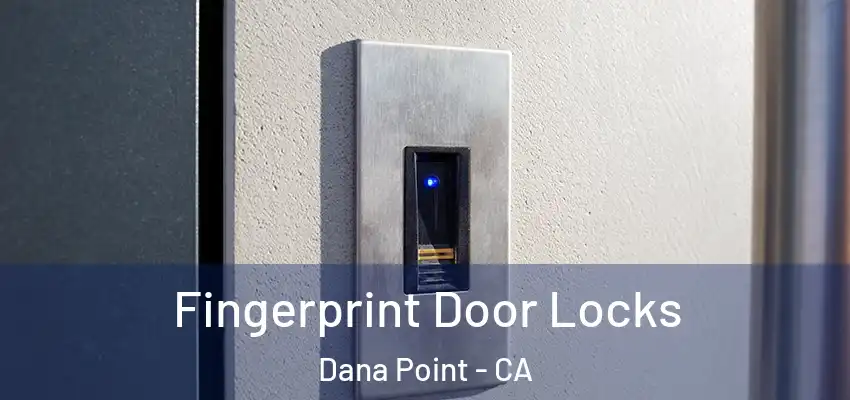  Fingerprint Door Locks Dana Point - CA