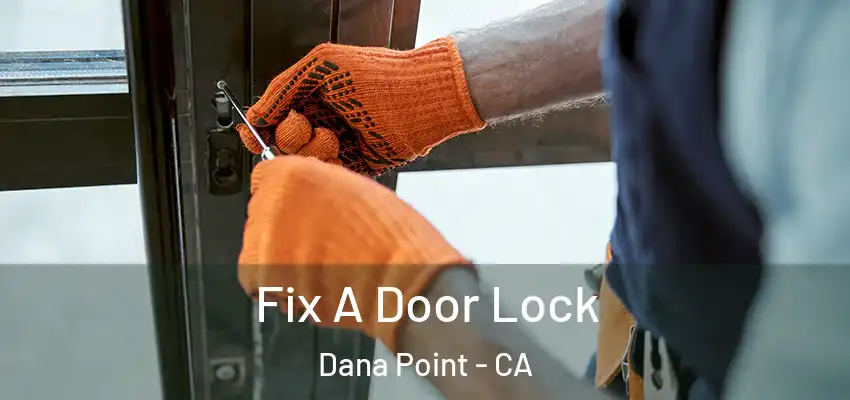  Fix A Door Lock Dana Point - CA