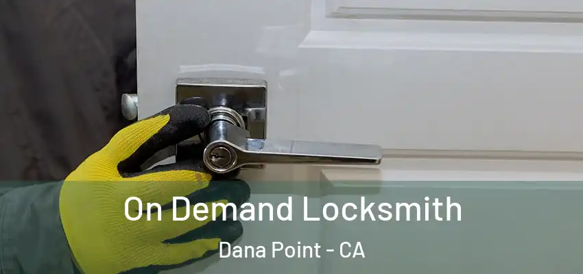 On Demand Locksmith Dana Point - CA