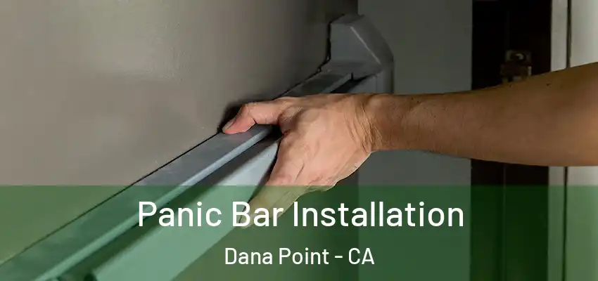  Panic Bar Installation Dana Point - CA