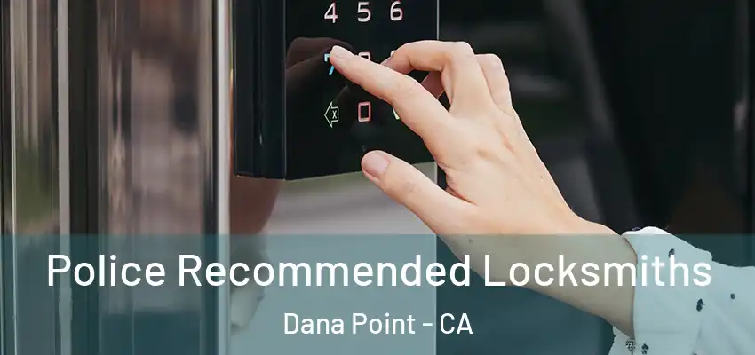  Police Recommended Locksmiths Dana Point - CA