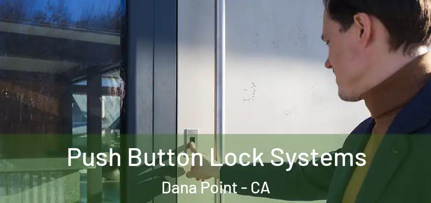  Push Button Lock Systems Dana Point - CA
