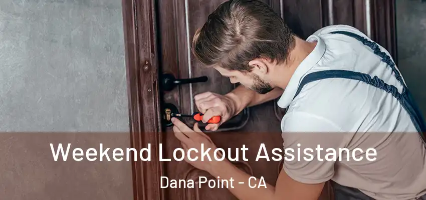 Weekend Lockout Assistance Dana Point - CA